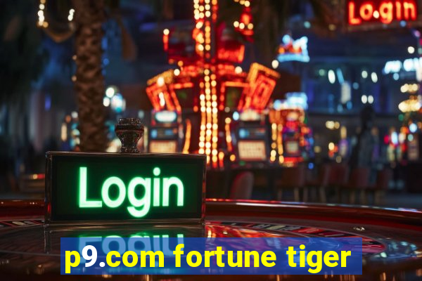 p9.com fortune tiger